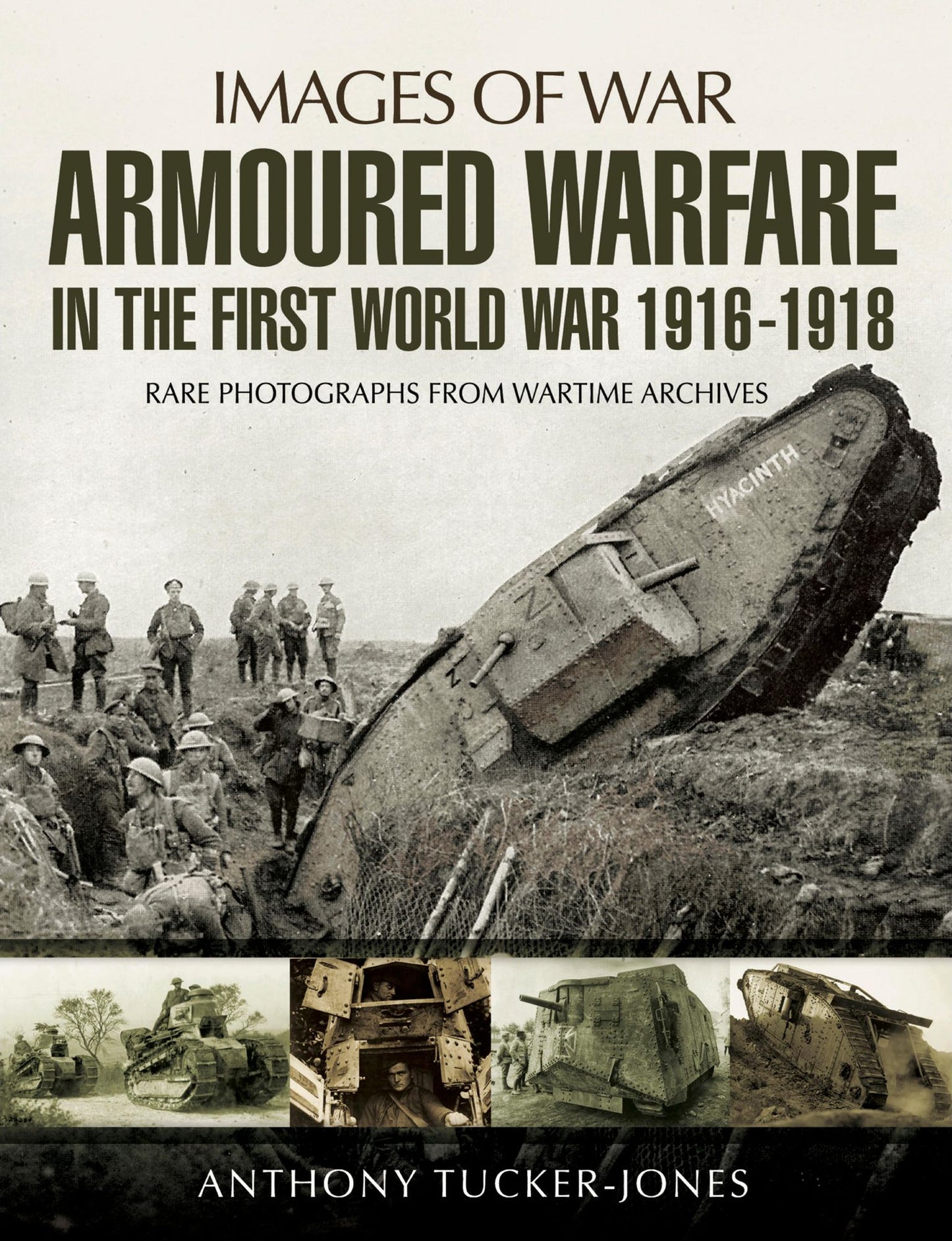 Armoured Warfare in the First World War: Rare Photographs from Wartime Archives