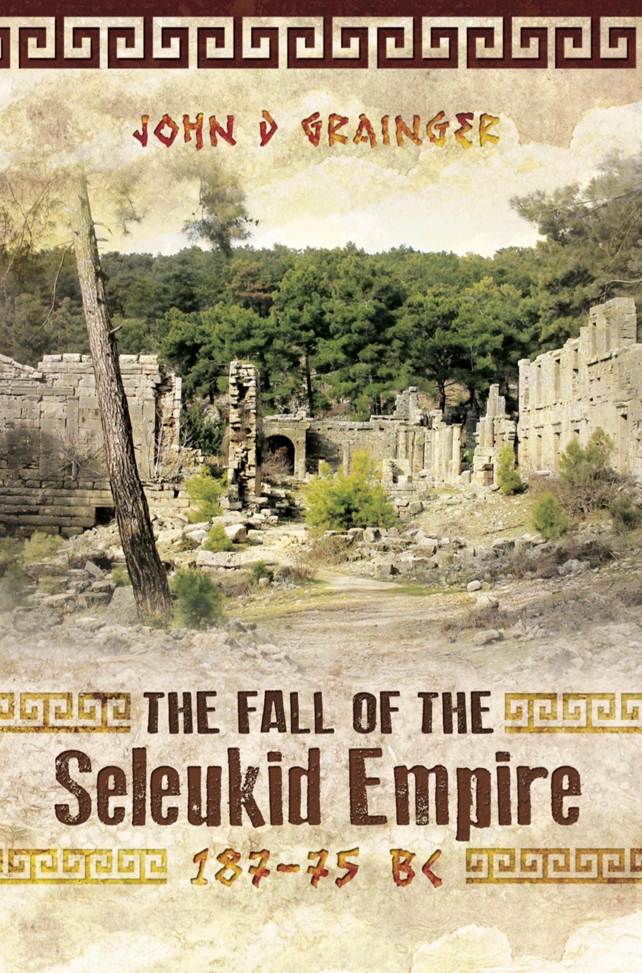 The Fall of the Seleukid Empire 187-75 BC