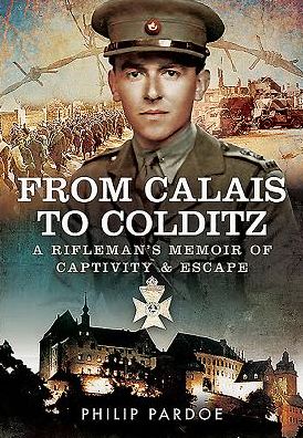 From Calais to Colditz: A Rifleman's Memoir of Captivity and Escape
