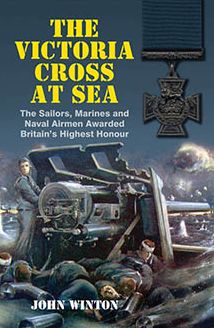 The Victoria Cross at Sea: The Sailors, Marines and Naval Airmen Awarded Britain's Highest Honor