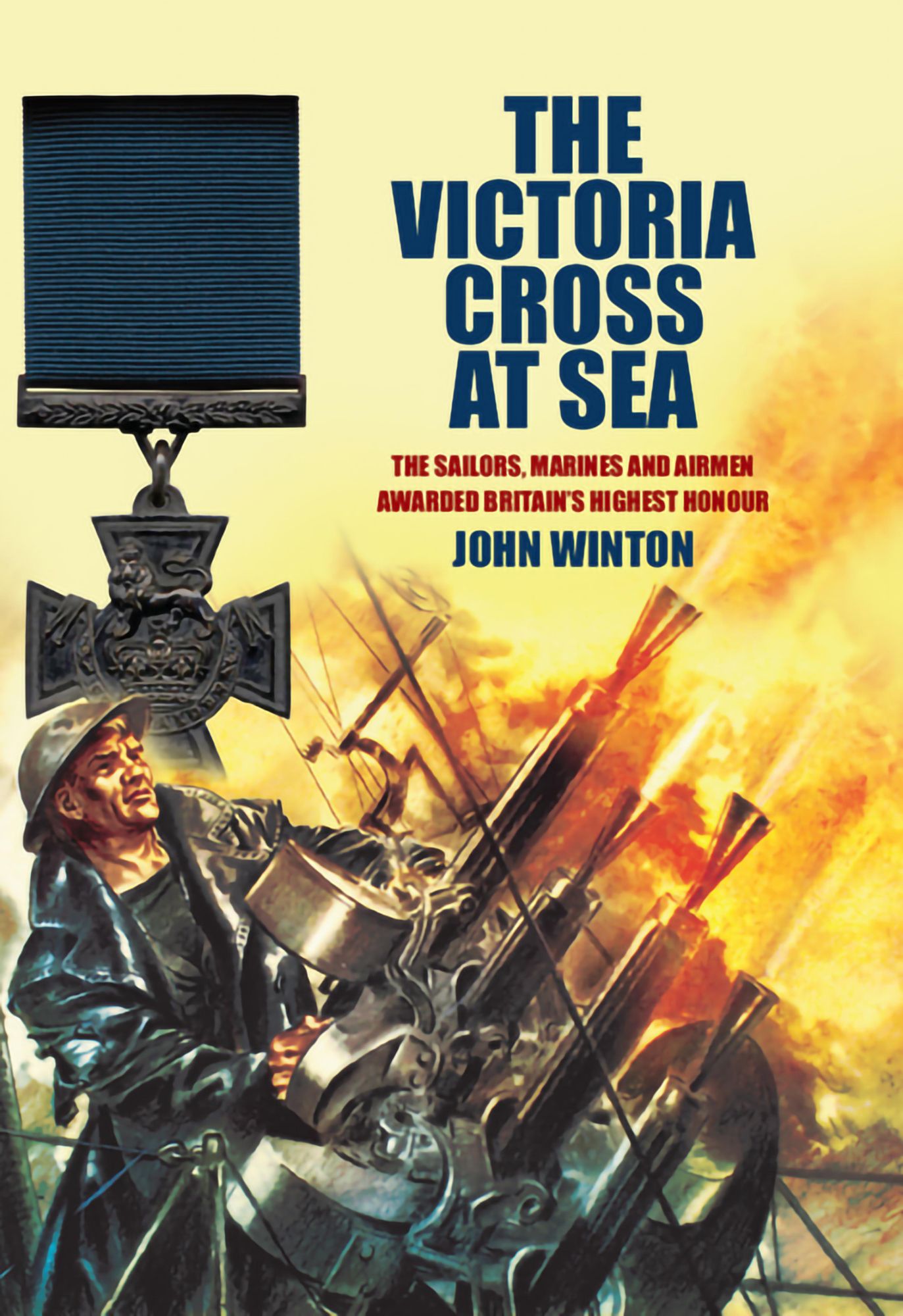 The Victoria Cross at Sea: The Sailors, Marines and Naval Airmen awarded Britain's Highest Honour