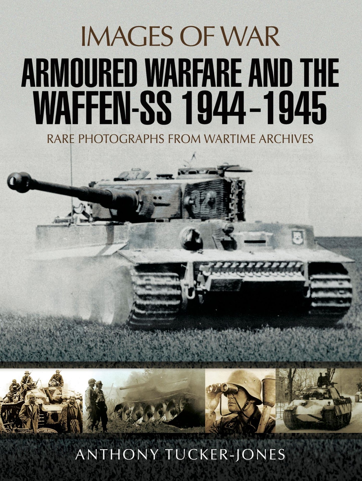 Armoured Warfare and the Waffen-SS 1944-1945: Rare Photographs from Wartime Archives