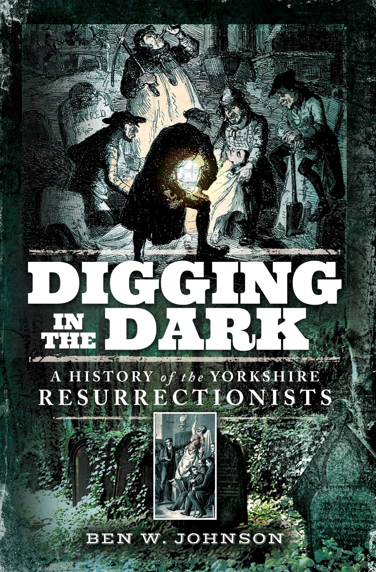 Digging in the Dark: A History of the Yorkshire Resurrectionists