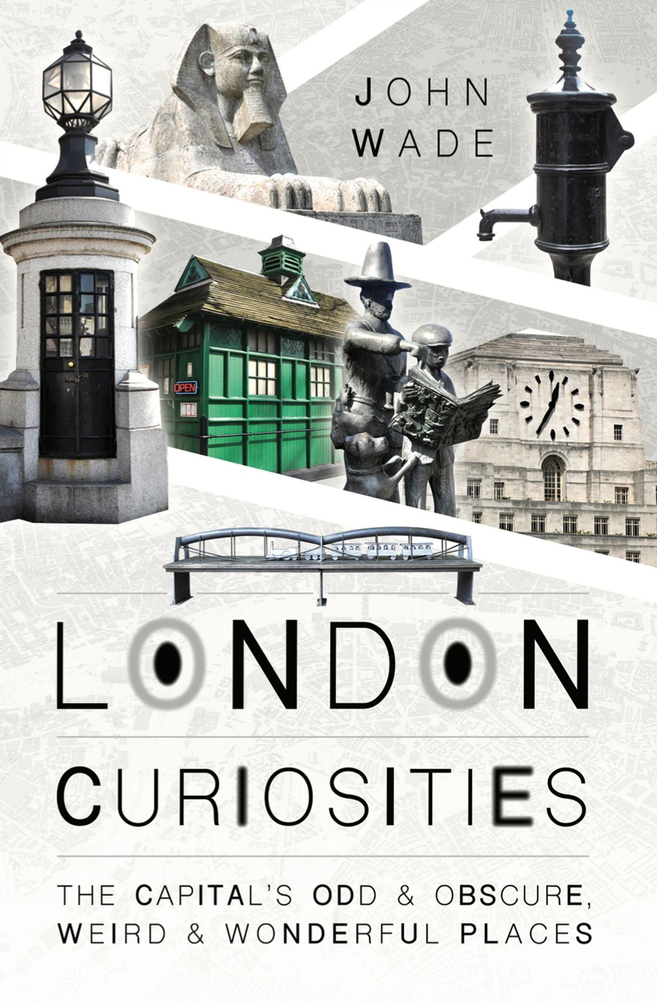 London Curiosities: The Capital's Odd & Obscure, Weird and Wonderful Places