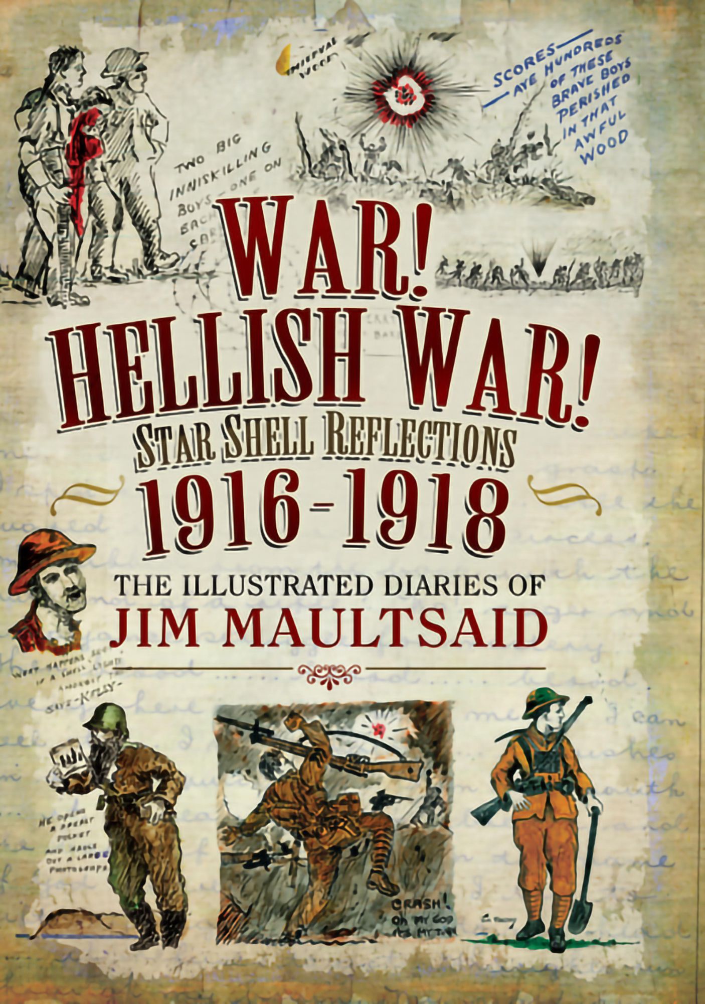 War! Hellish War! Star Shell Reflections 1916-1918: The Illustrated Diaries of Jim Maultsaid