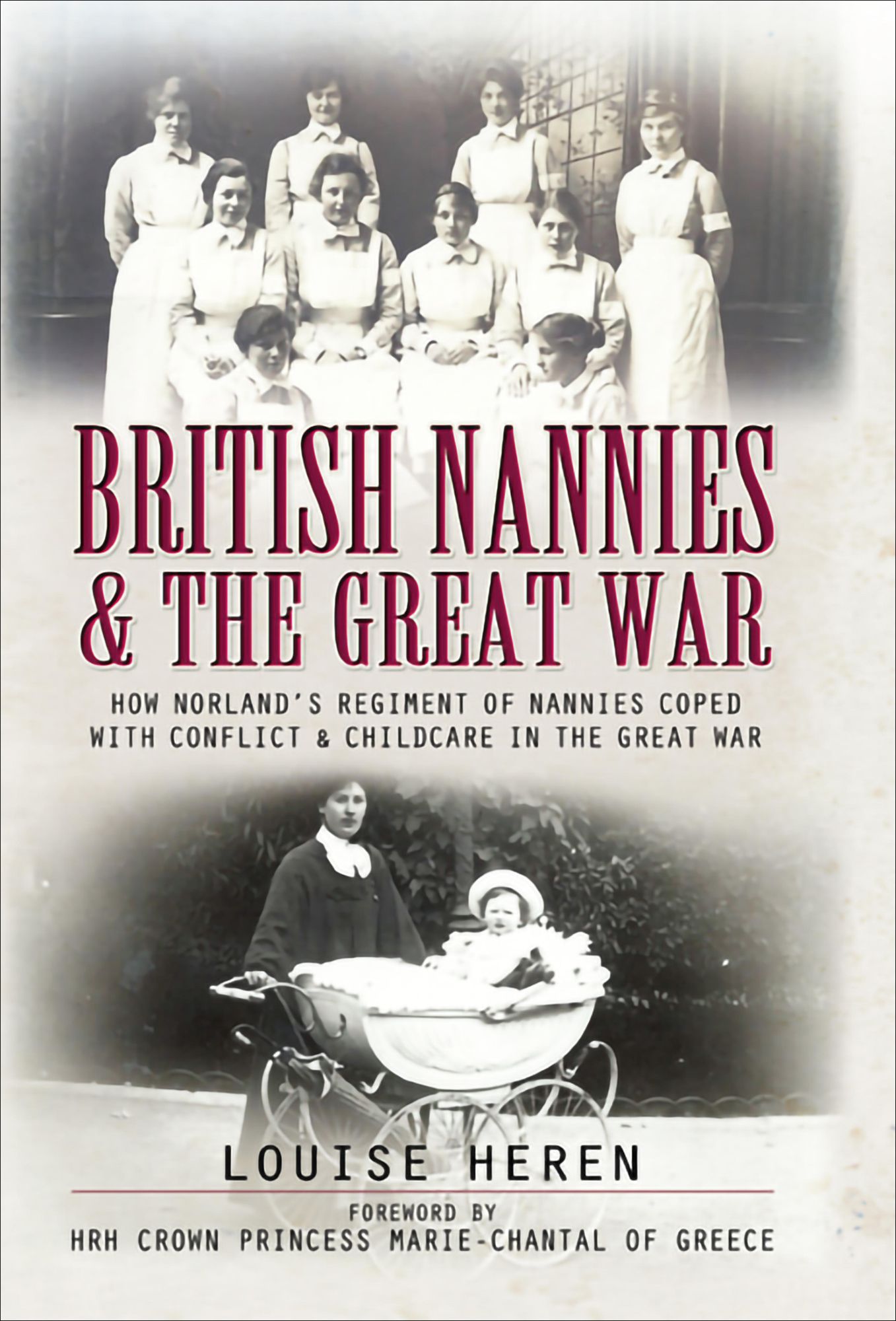 British Nannies and the Great War: How Norland's Regiment of Nannies Coped with Conflict and Childcare in the Great War