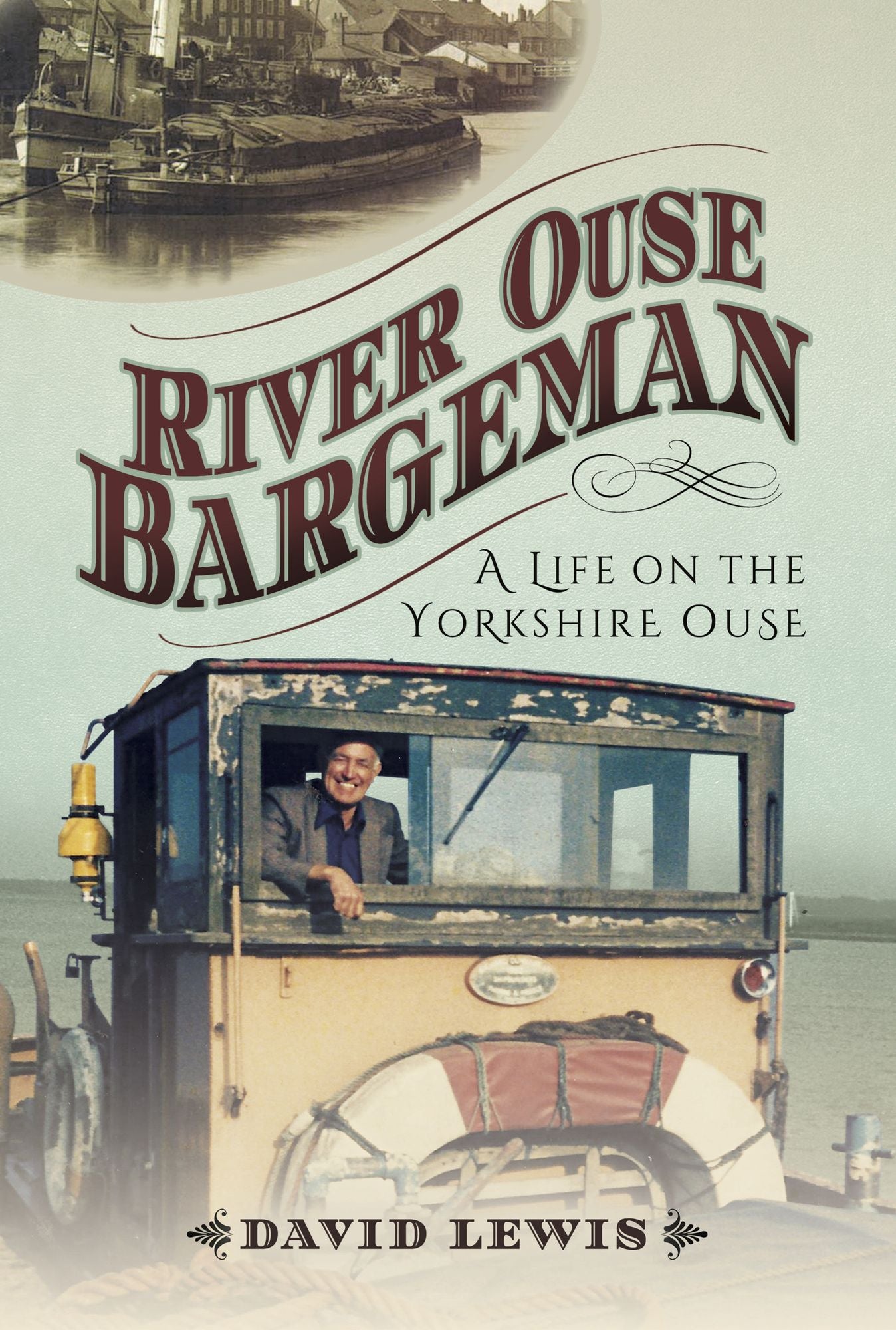 River Ouse Bargeman: A Lifetime on the Yorkshire Ouse