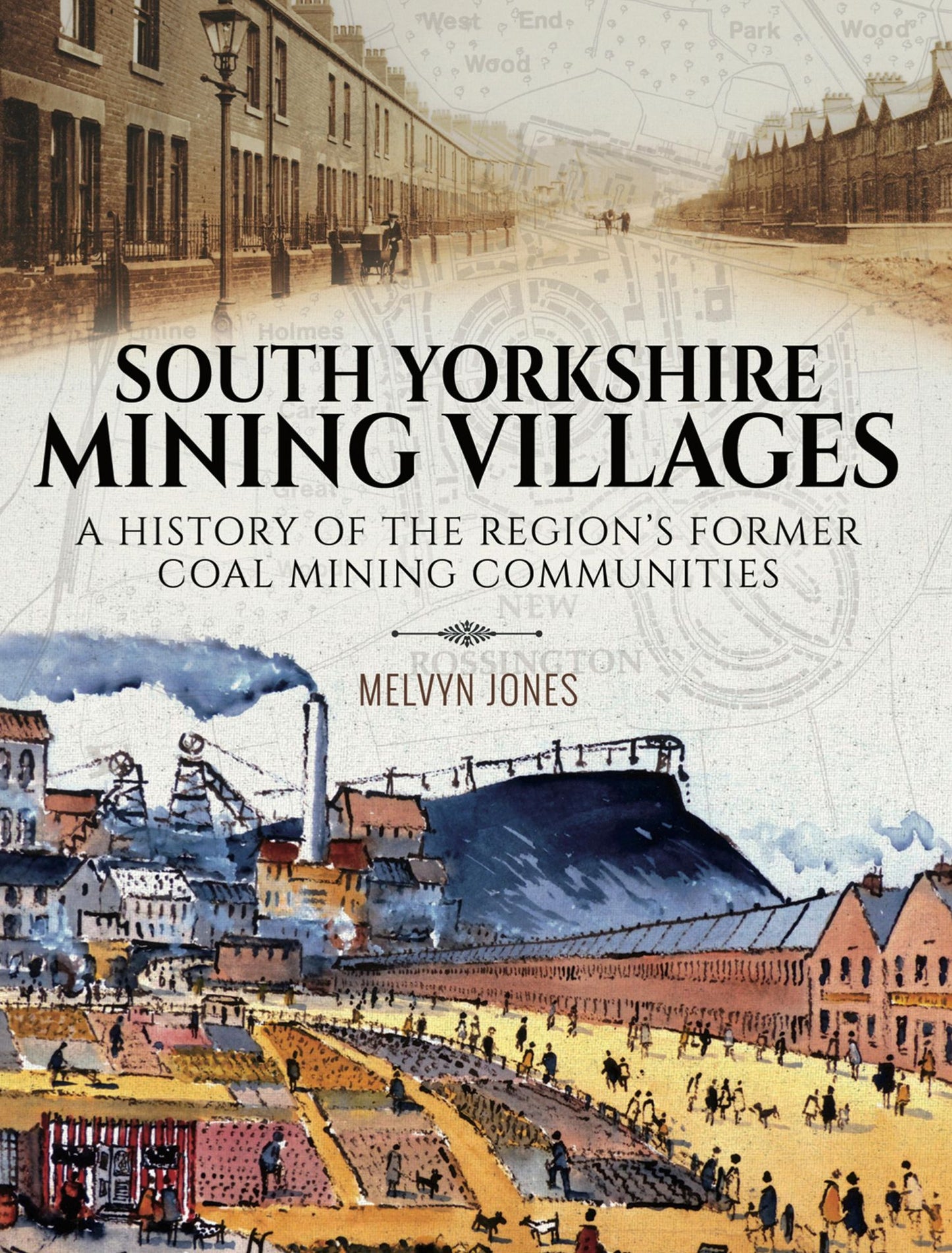 South Yorkshire Mining Villages: A History of the Region's Former Coal mining Communities