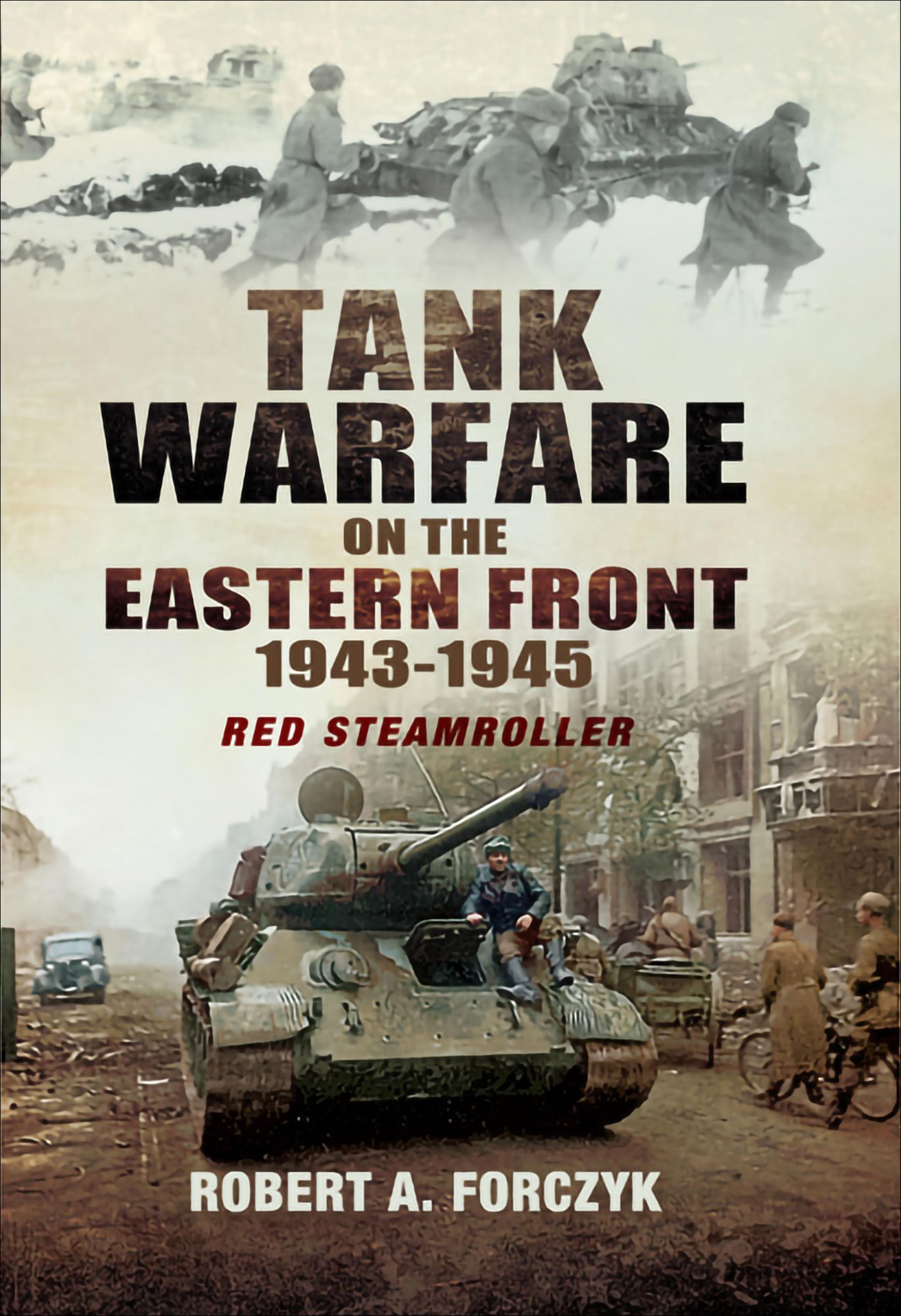 Tank Warfare on the Eastern Front, 1943-1945: Red Steamroller