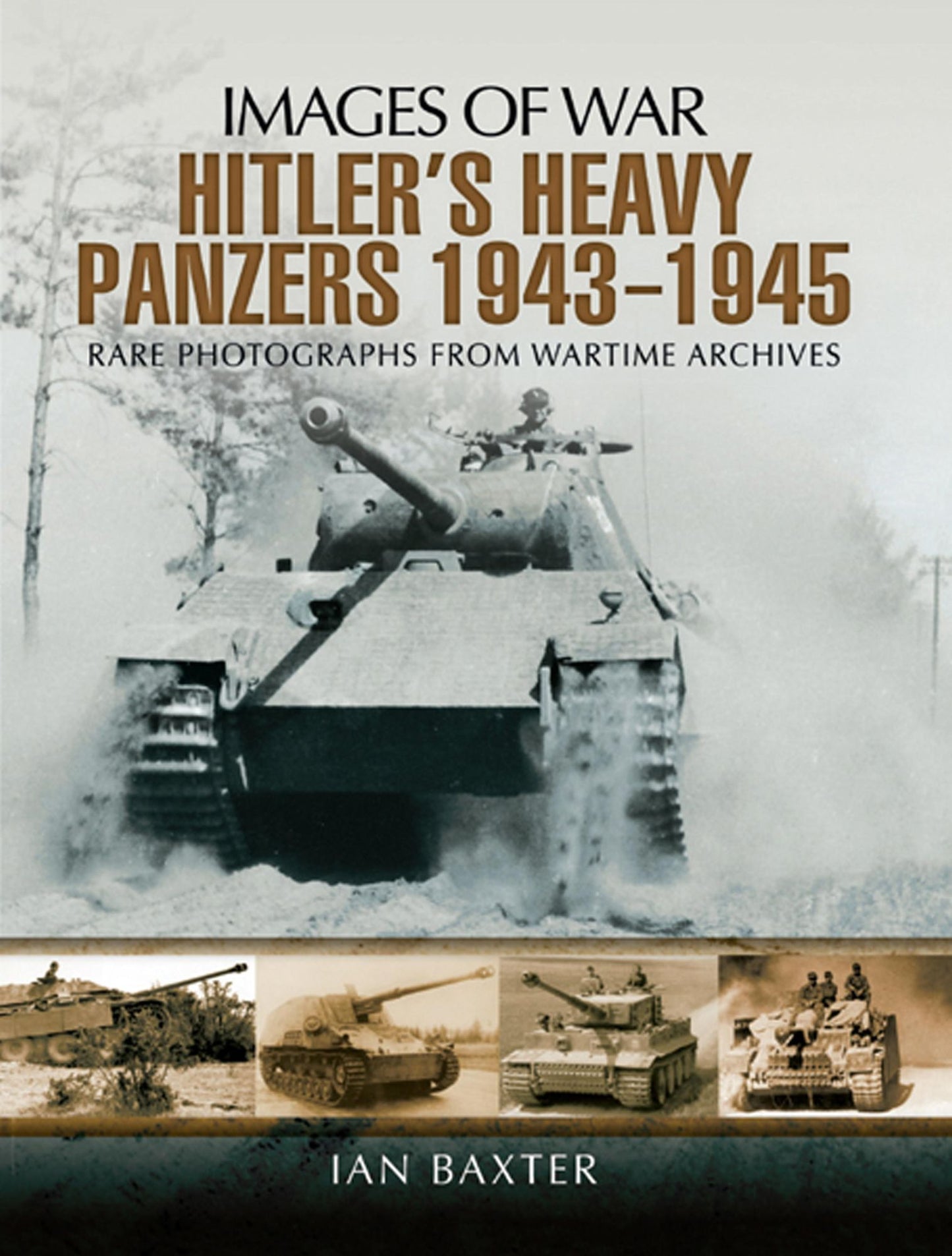 Hitler's Heavy Panzers 1943-1945: Rare Photographs from Wartime Archives
