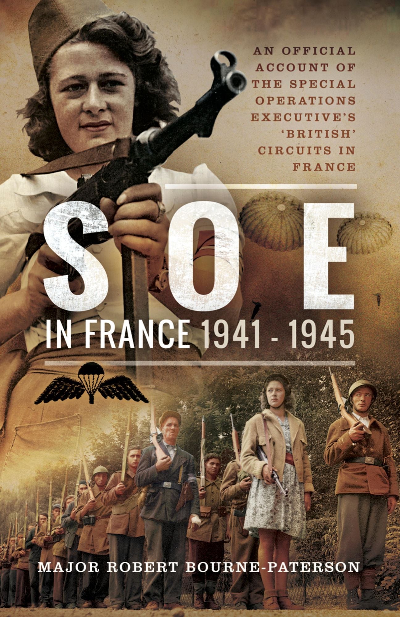 SOE in France 1941-1945: An Official Account of the Special Operations Executive's French Circuits