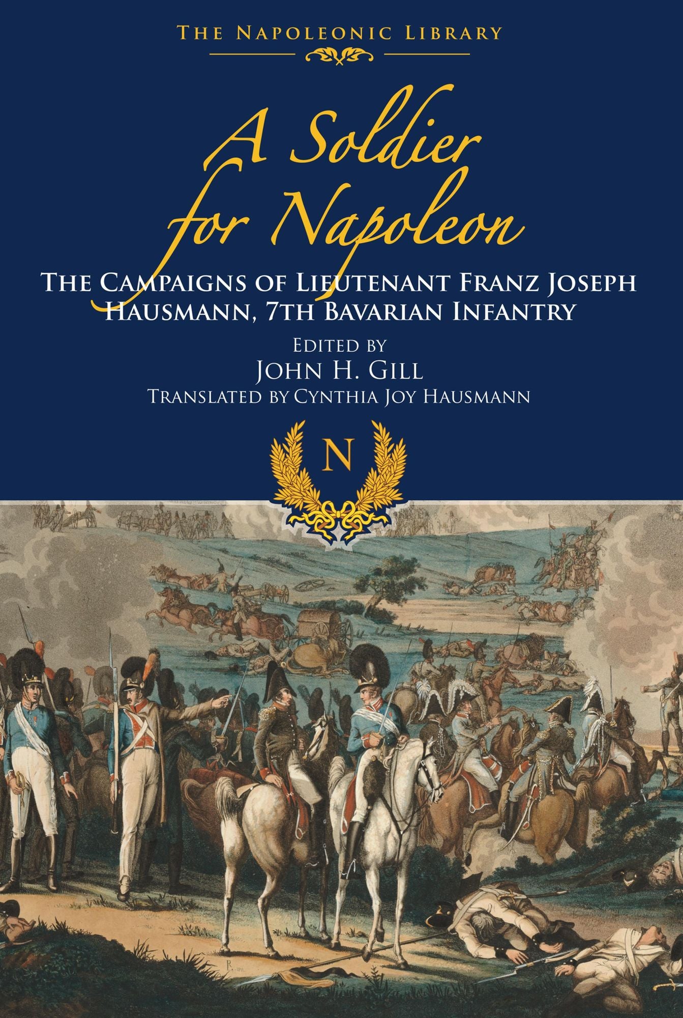 A Soldier for Napoleon: The Campaigns of Lieutenant Franz Joseph Hausmann - 7th Bavarian Infantry