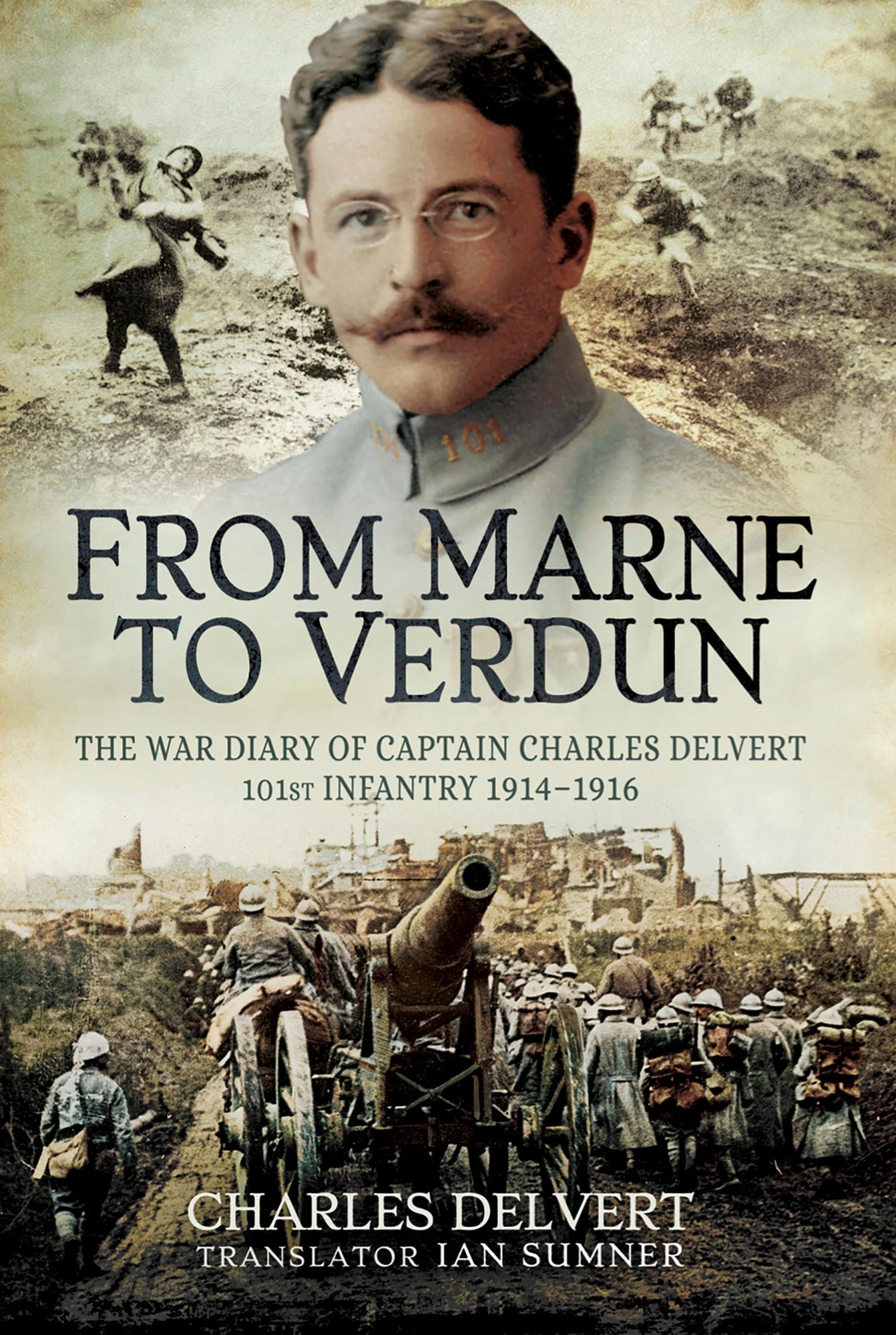 From the Marne to Verdun: The War Diary of Captain Charles Delvert, 101st Infantry, 1914-1916