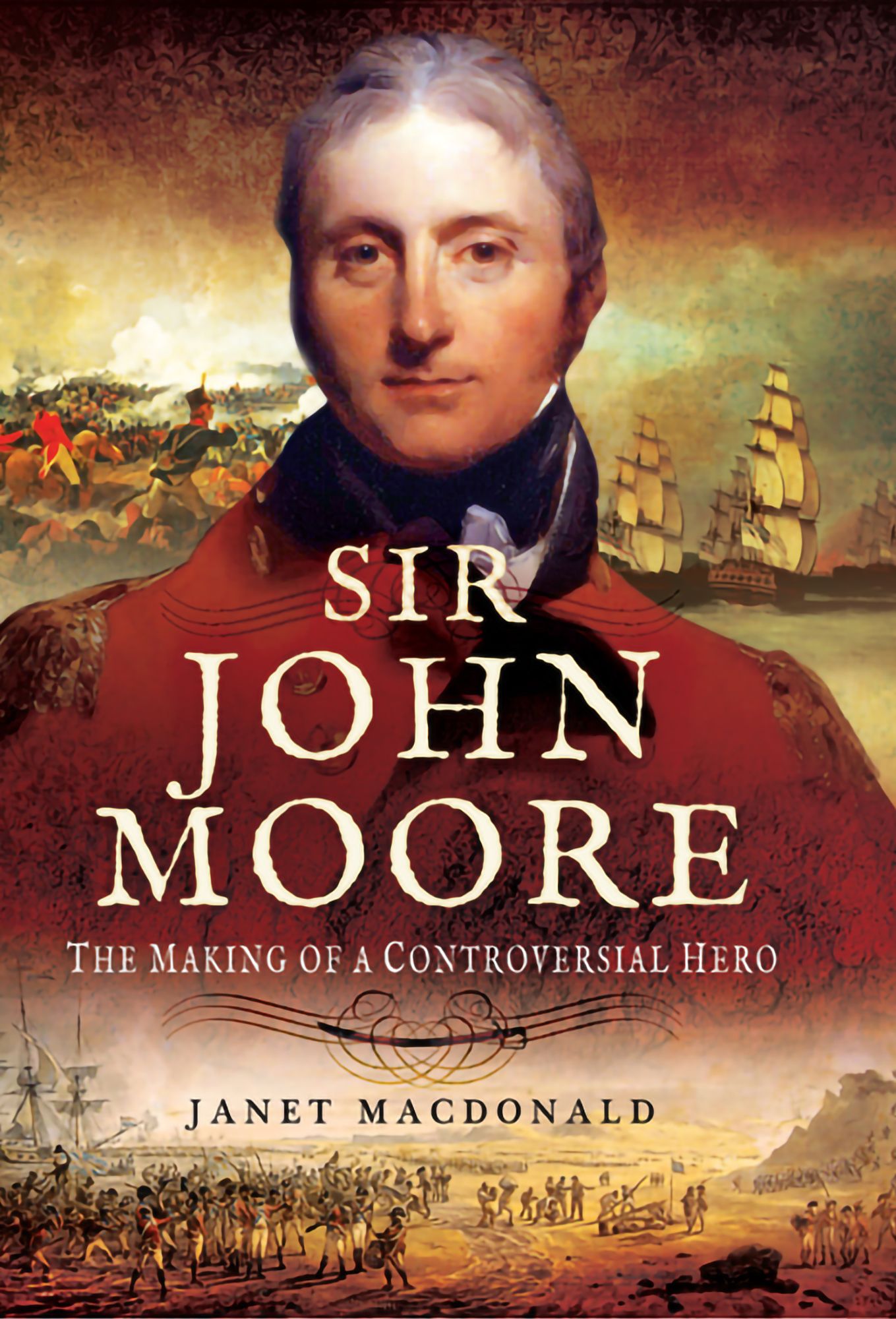 Sir John Moore: The Making of a Controversial Hero