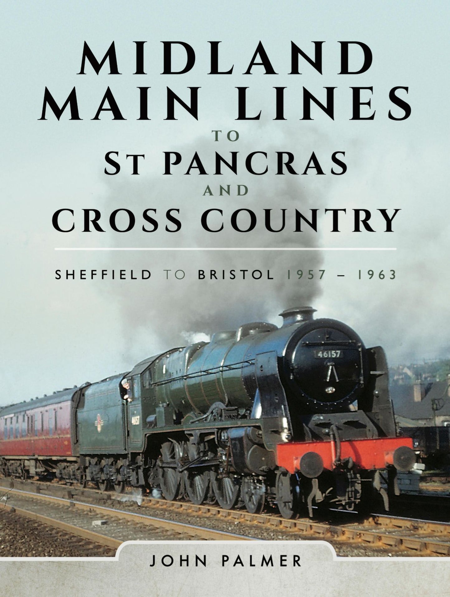 Midland Main Lines to St Pancras and Cross Country: Sheffield to Bristol 1957 - 1963