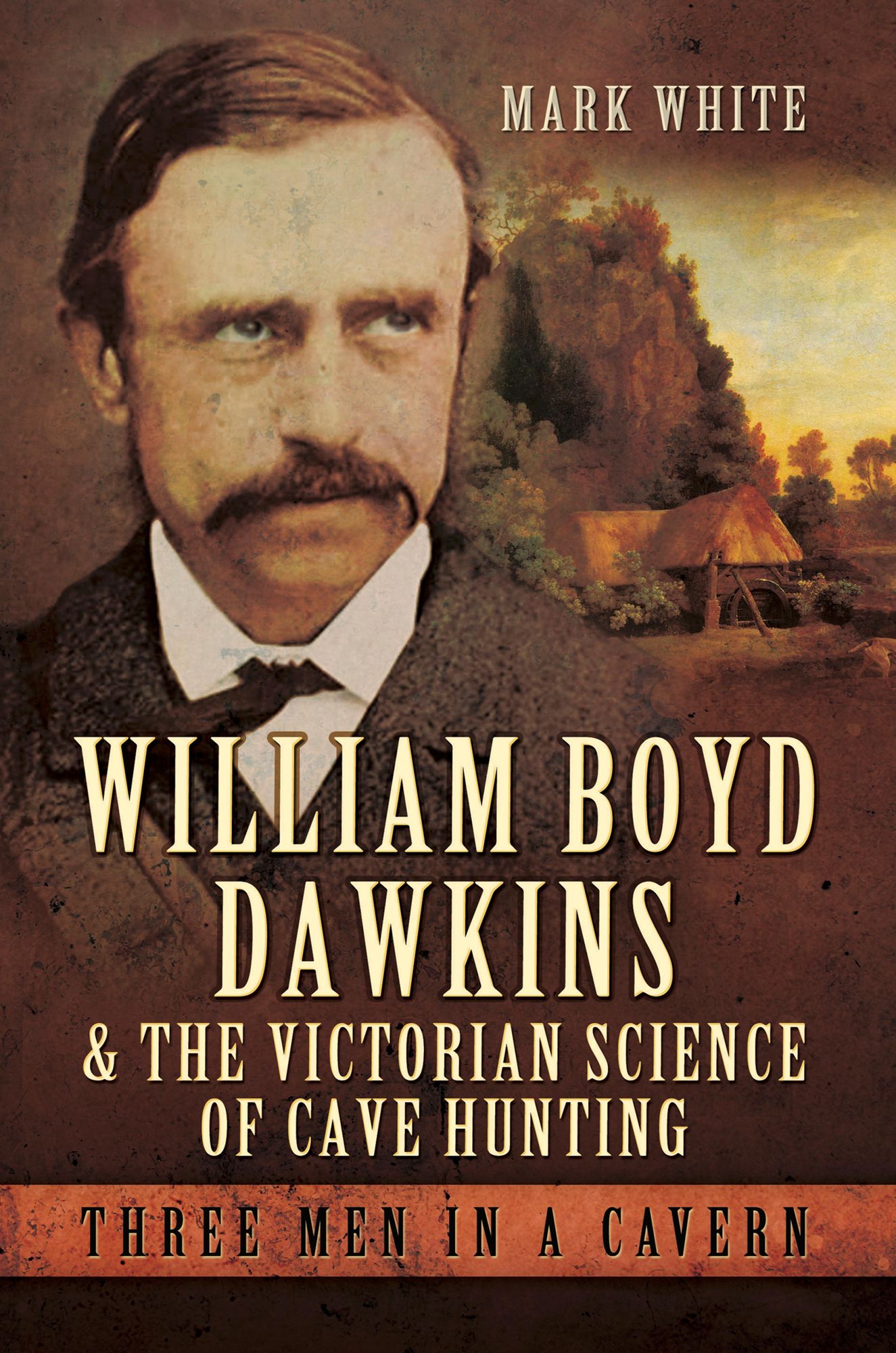 William Boyd Dawkins and the Victorian Science of Cave Hunting: Three Men in a Cavern
