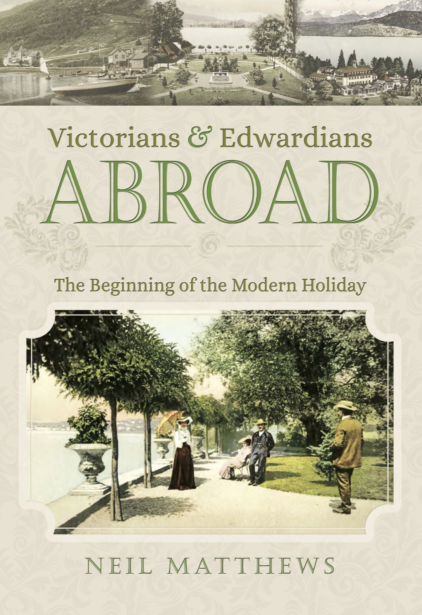 Victorians and Edwardians Abroad: The Beginning of the Modern Holiday