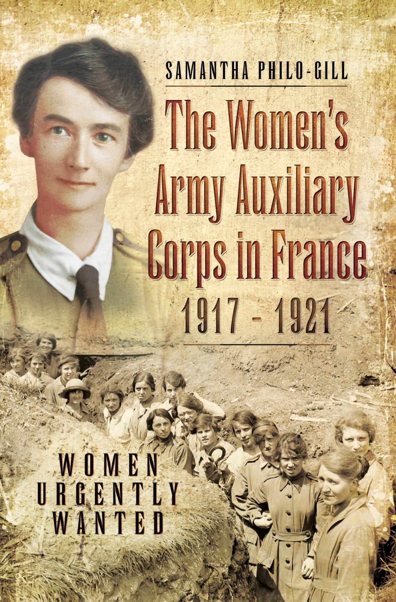 The Women's Army Auxiliary Corps in France, 1917 - 1921: Women Urgently Wanted