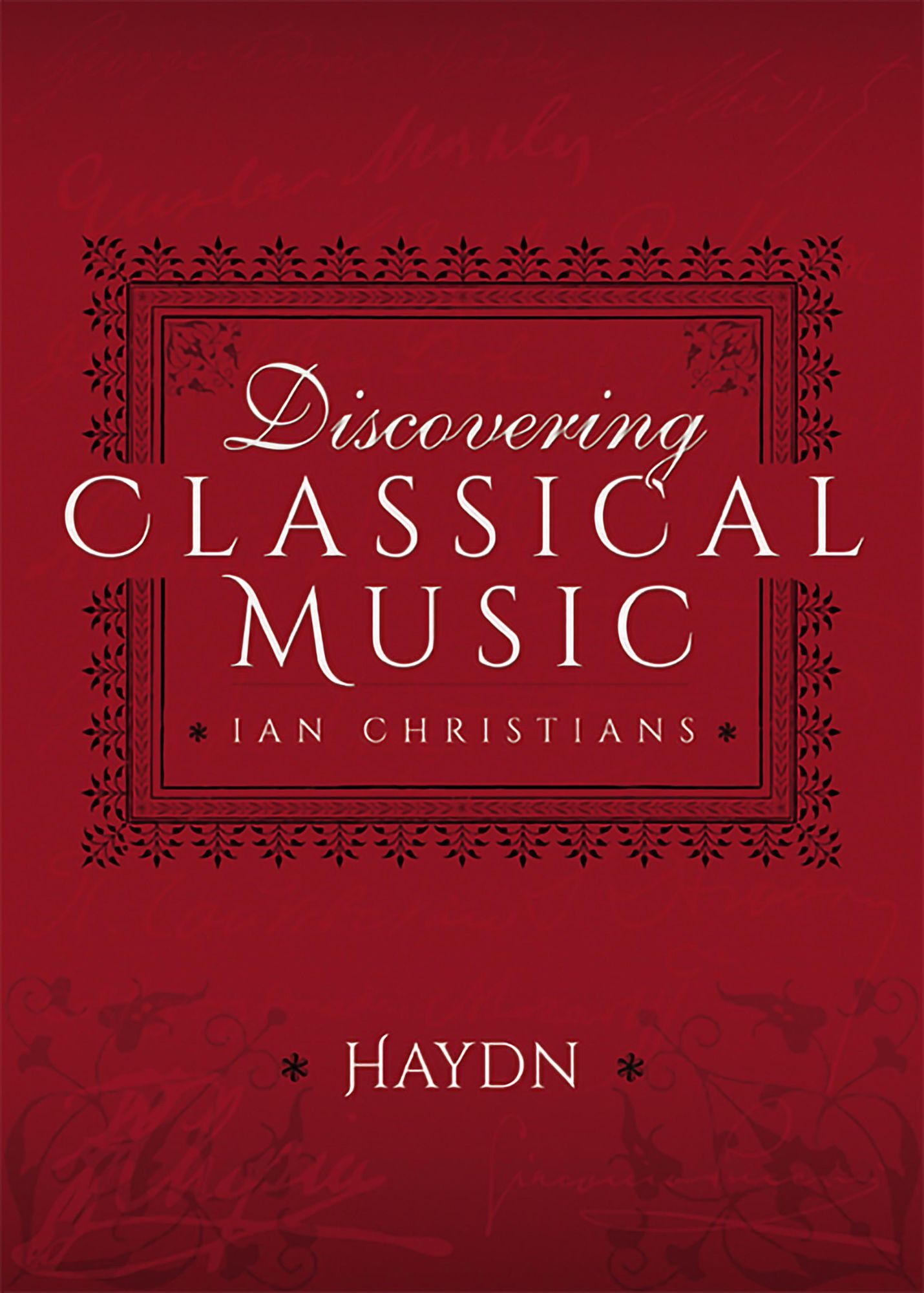 Discovering Classical Music: Haydn: His Life, The Person, His Music