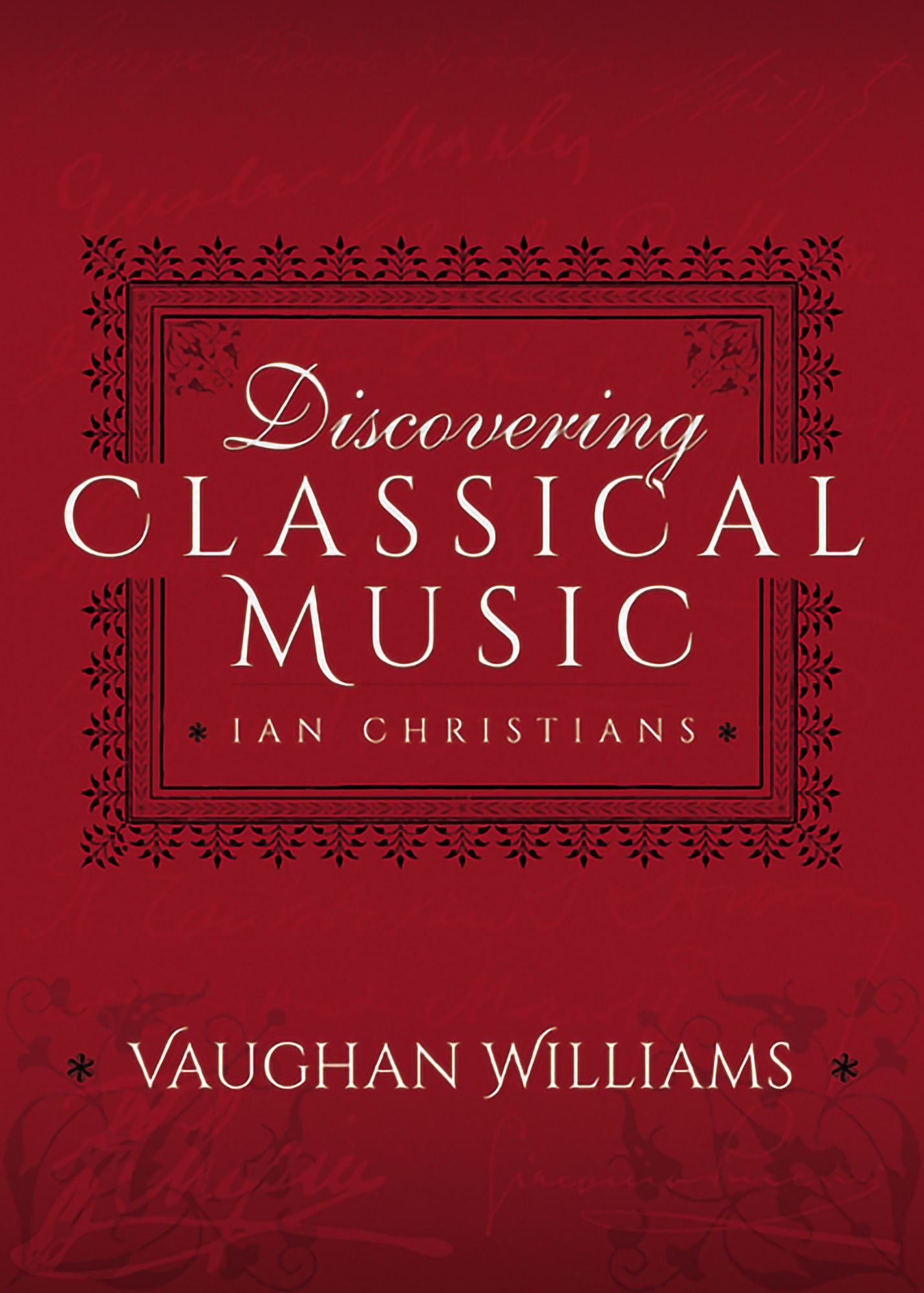 Discovering Classical Music: Vaughan Williams: His Life, The Person, His Music