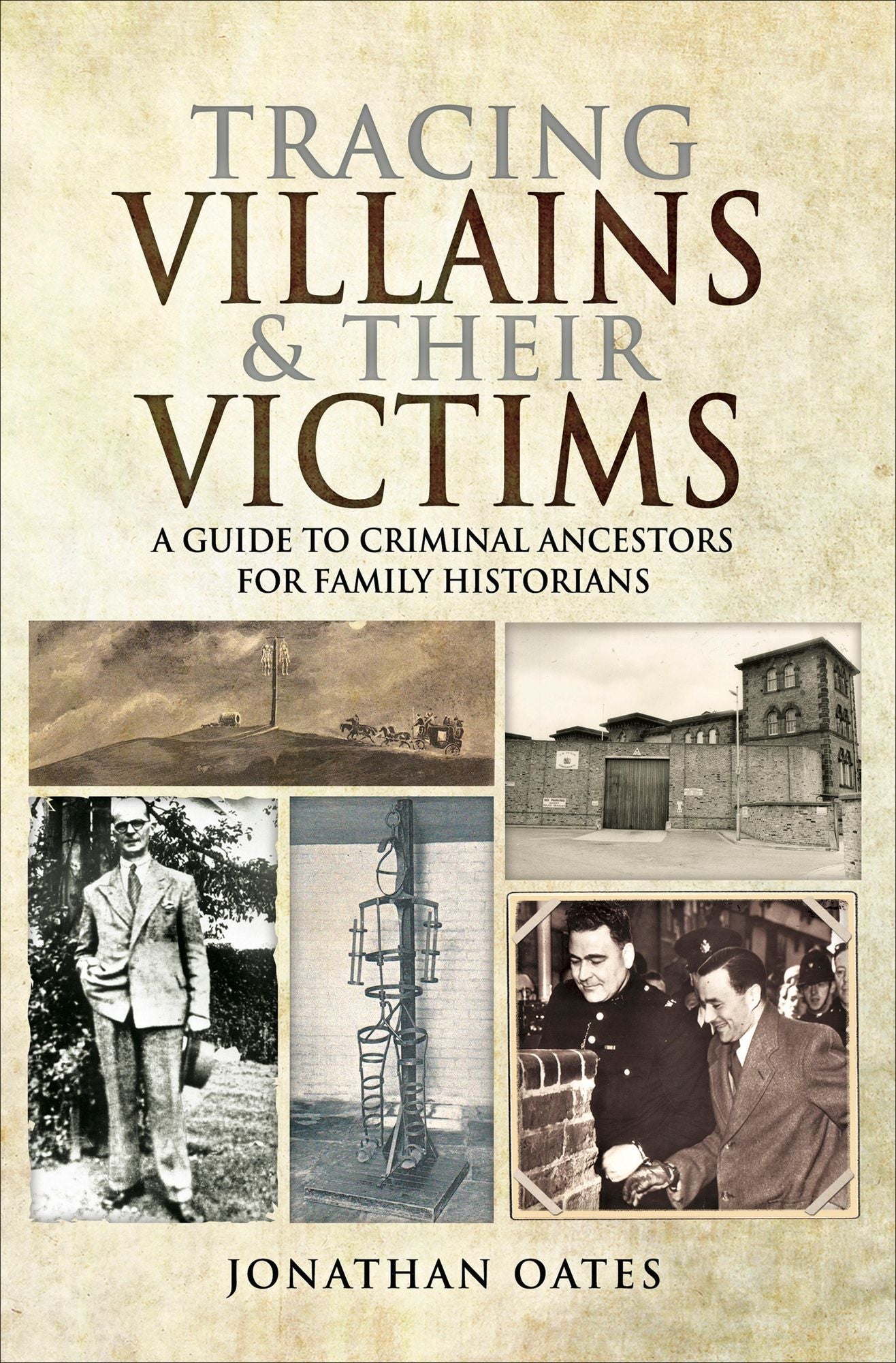 Tracing Villains and Their Victims: A Guide to Criminal Ancestors for Family Historians