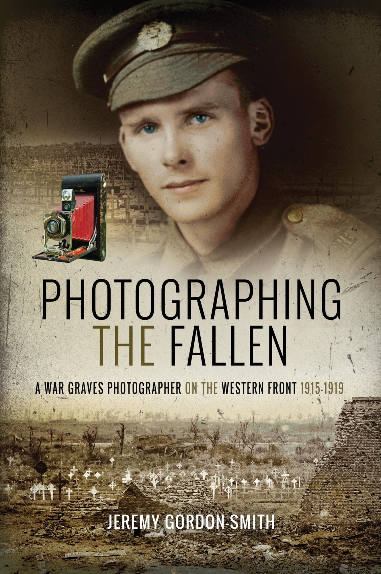 Photographing the Fallen: A War Graves Photographer on the Western Front 1915-1919