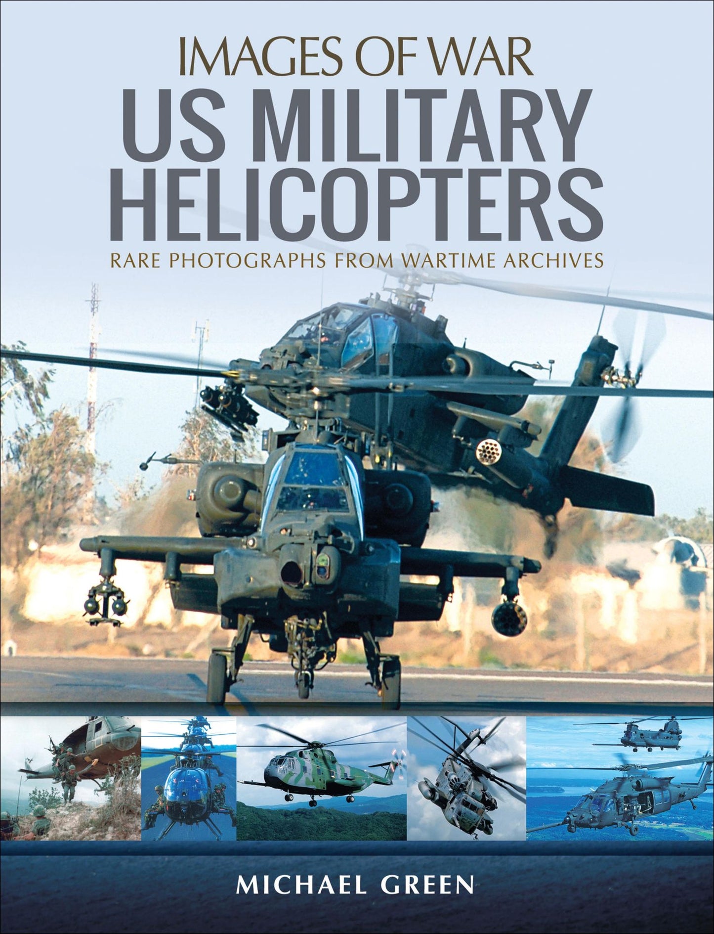 United States Military Helicopters: Rare Photographs from Wartime Archives