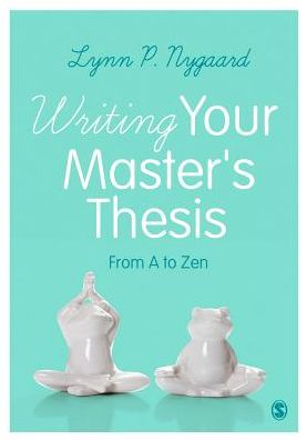 Writing Your Master's Thesis: From A to Zen