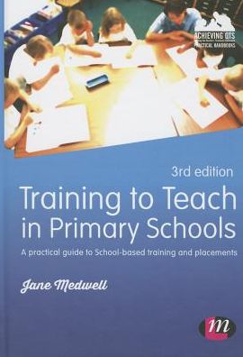 Training to Teach in Primary Schools: A Practical Guide to School-Based Training and Placements
