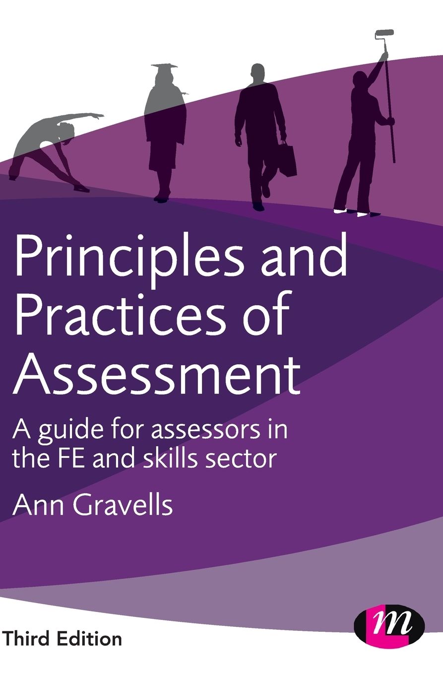 Principles and Practices of Assessment: A guide for assessors in the FE and skills sector