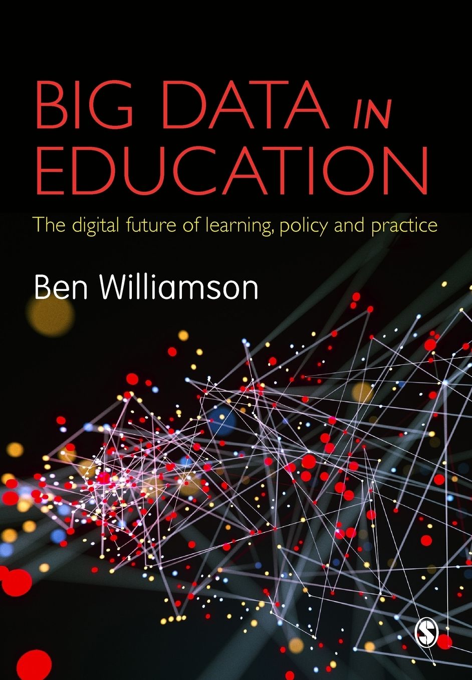 Big Data in Education: The digital future of learning, policy and practice