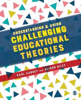 Understanding and Using Challenging Educational Theories