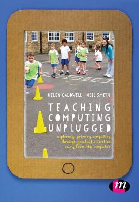 Teaching Computing Unplugged in Primary Schools: Exploring Primary Computing Through Practical Activities Away from the Computer