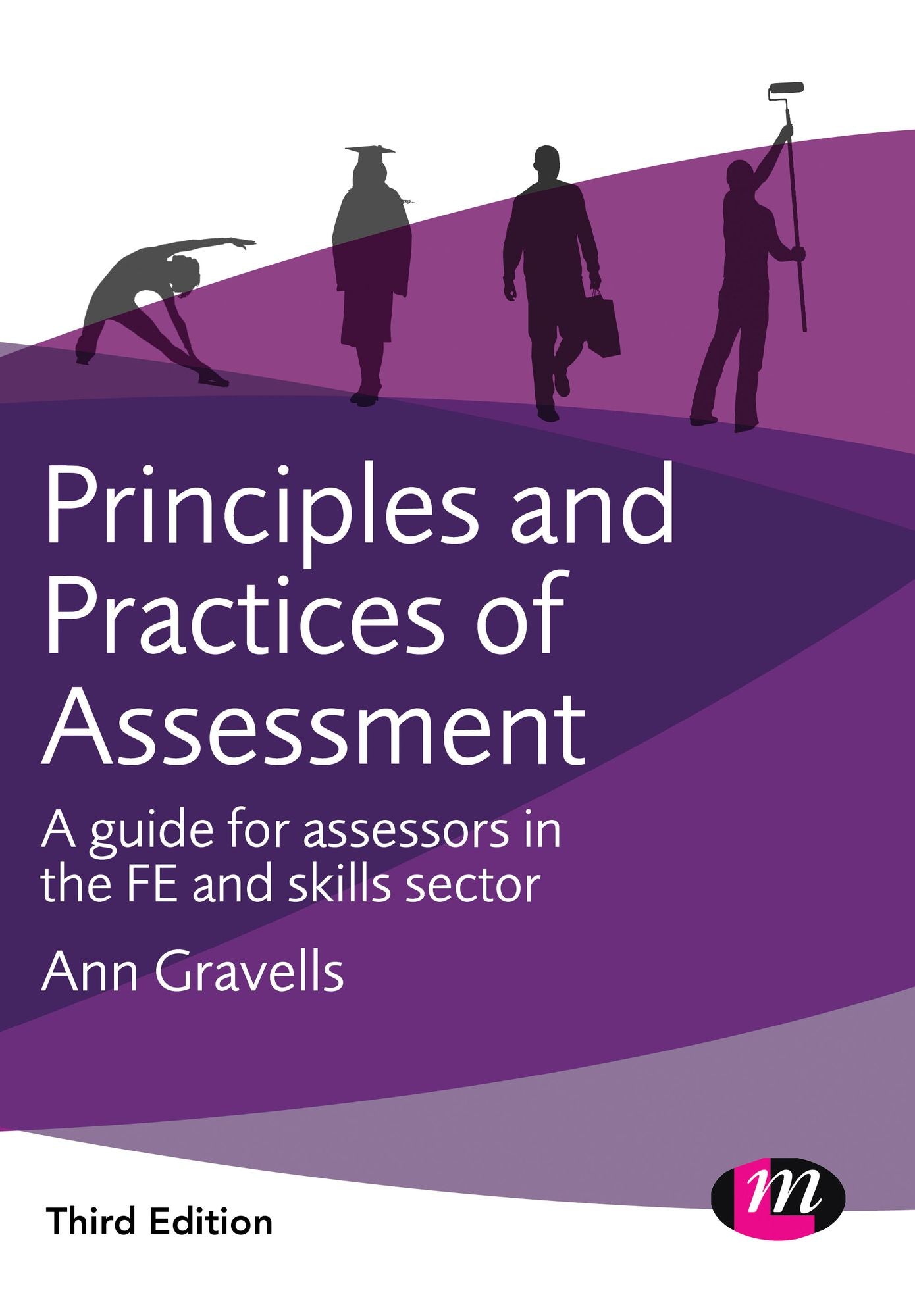 Principles and Practices of Assessment: A guide for assessors in the FE and skills sector