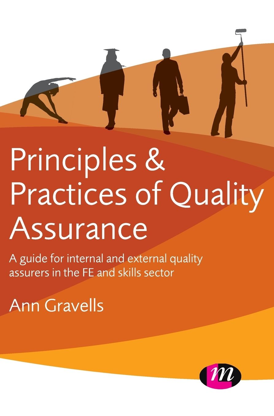Principles and Practices of Quality Assurance: A guide for internal and external quality assurers in the FE and Skills Sector