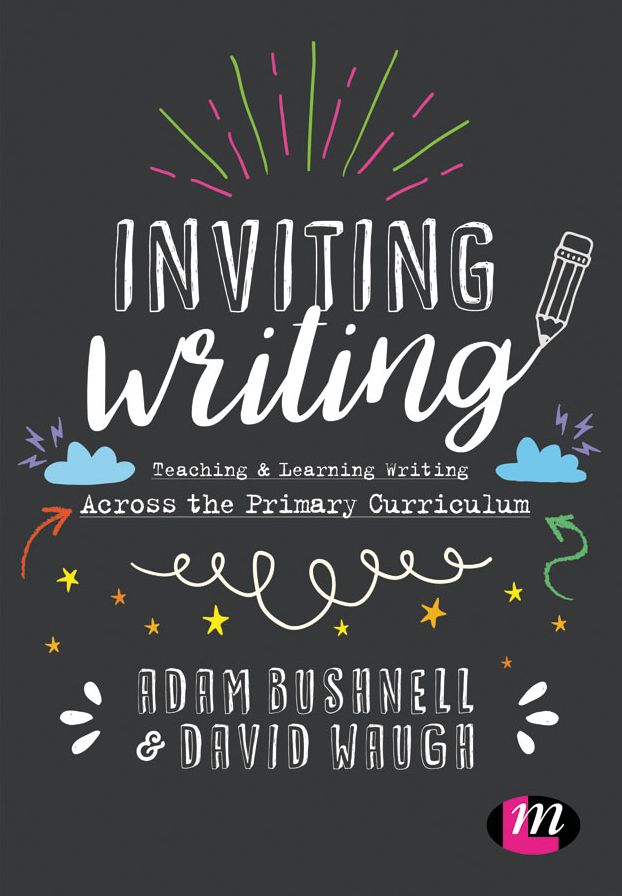 Inviting Writing: Teaching and Learning Writing Across the Primary Curriculum