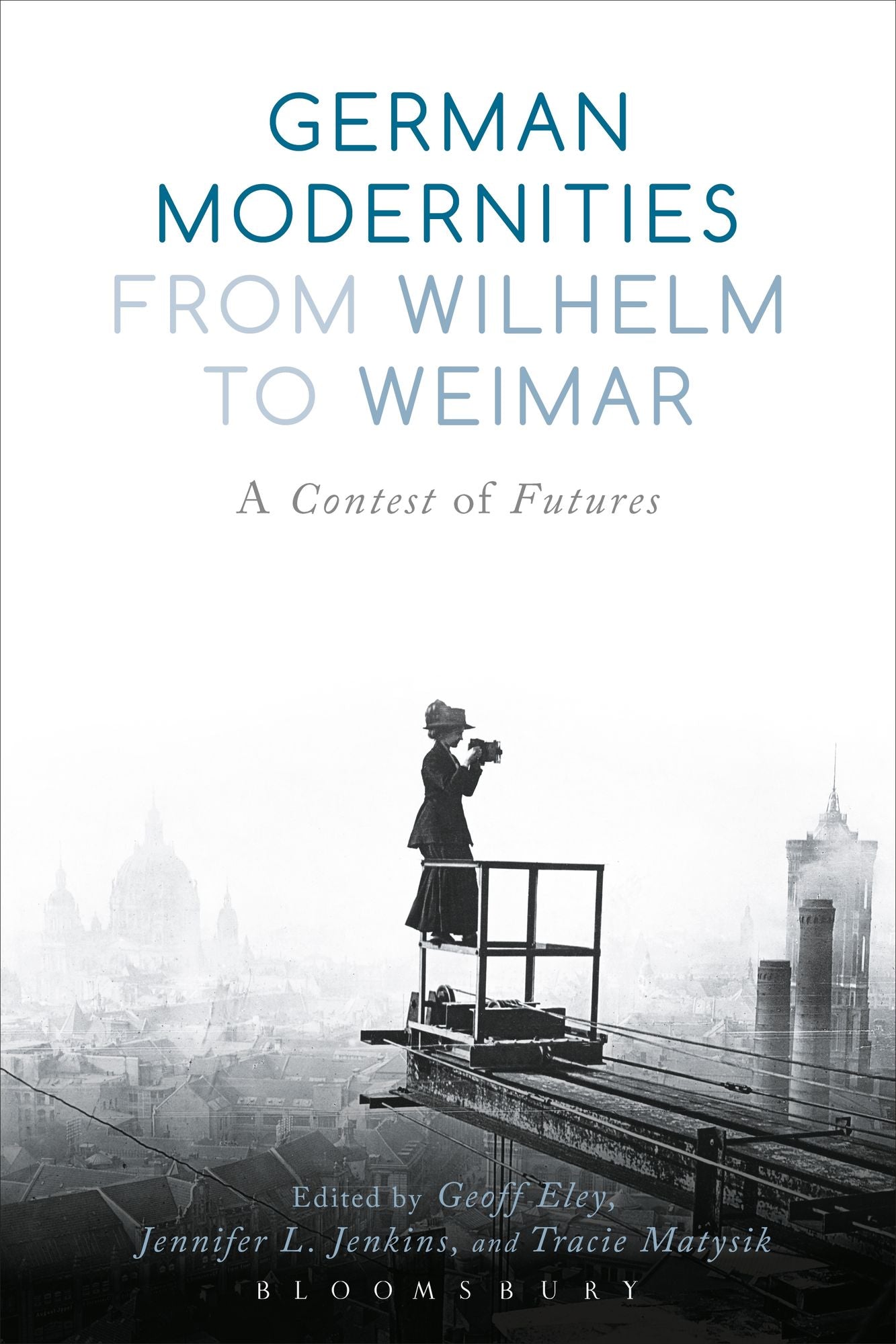 German Modernities From Wilhelm to Weimar: A Contest of Futures