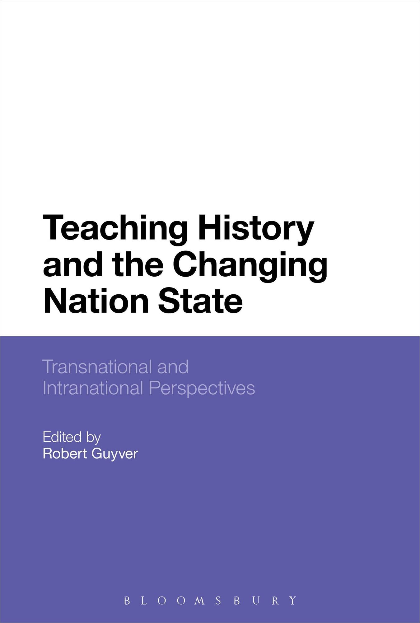 Teaching History and the Changing Nation State: Transnational and Intranational Perspectives
