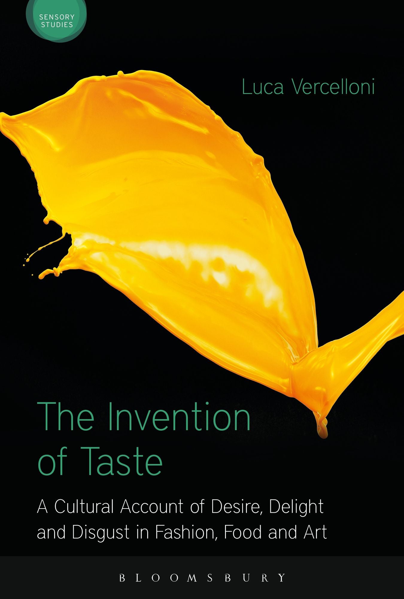 The Invention of Taste: A Cultural Account of Desire, Delight and Disgust in Fashion, Food and Art
