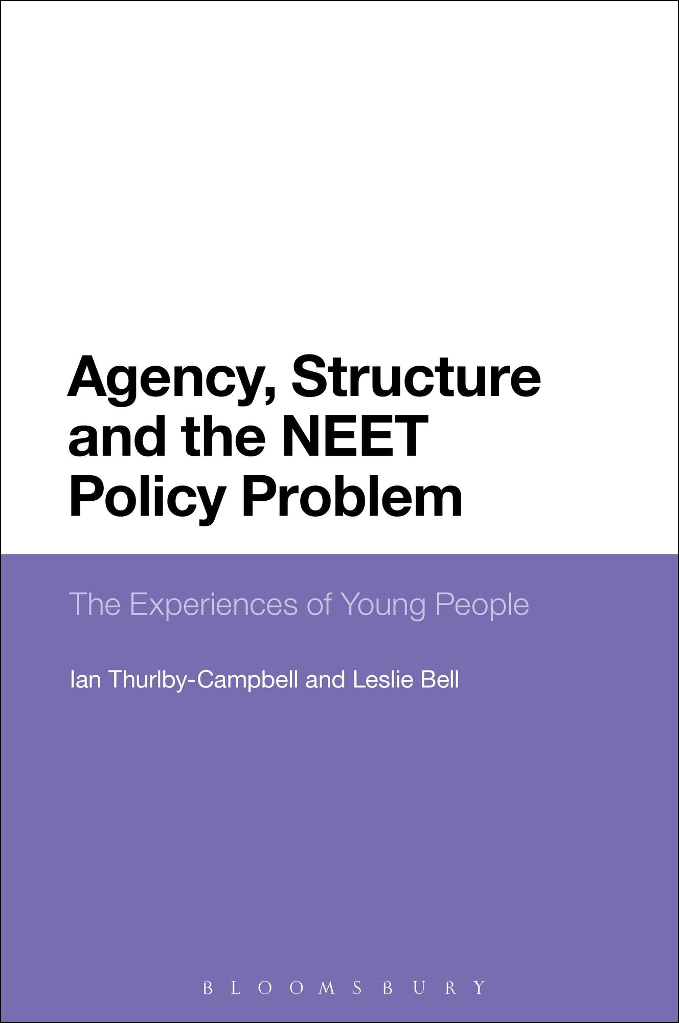 Agency, Structure and the NEET Policy Problem: The Experiences of Young People
