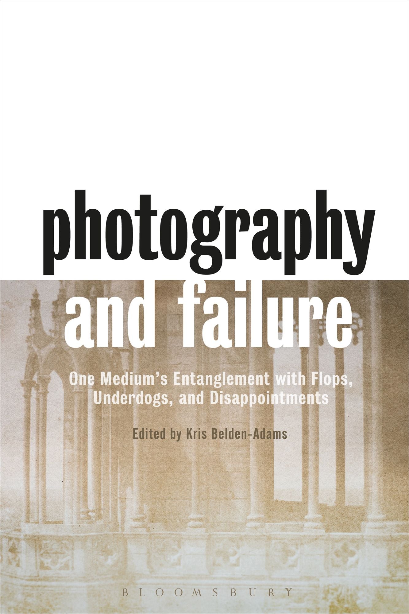 Photography and Failure: One Medium's Entanglement with Flops, Underdogs and Disappointments