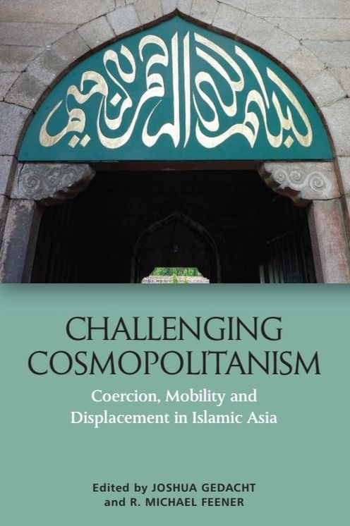 Challenging Cosmopolitanism: Coercion, Mobility and Displacement in Islamic Asia
