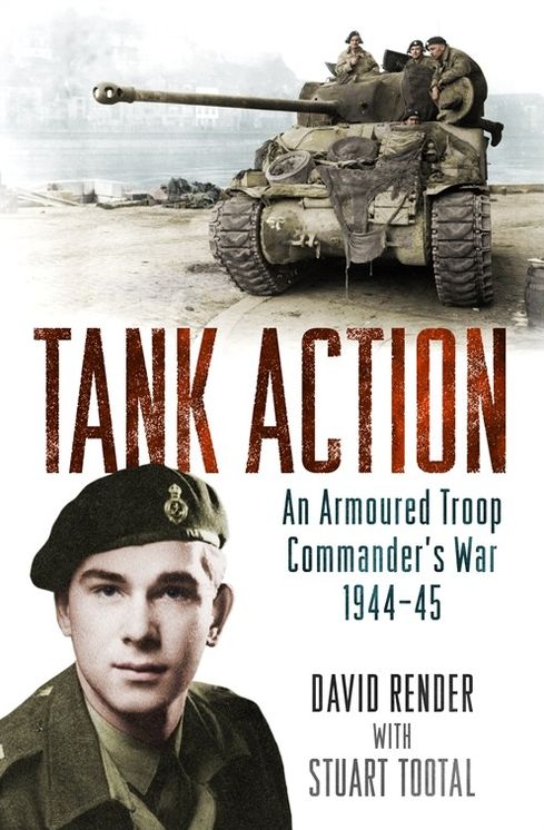 Tank Action: An Armoured Troop Commander's War 1944A-45