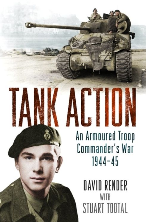Tank Action: An Armoured Troop Commander's War 1944A-45