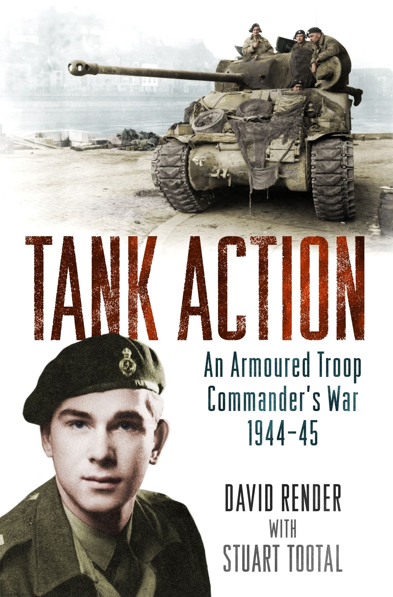 Tank Action: An Armoured Troop Commander's War 1944--45