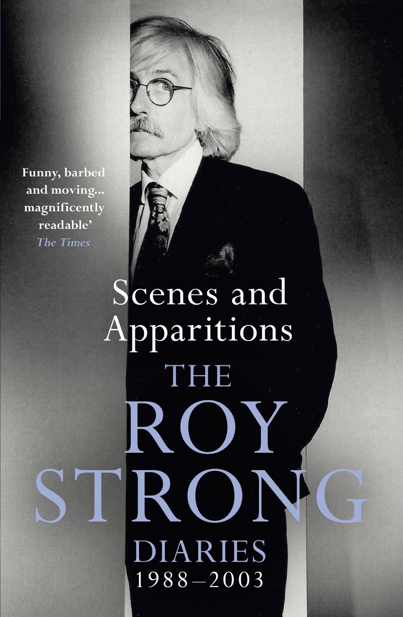 Scenes and Apparitions: The Roy Strong Diaries 1988-2003