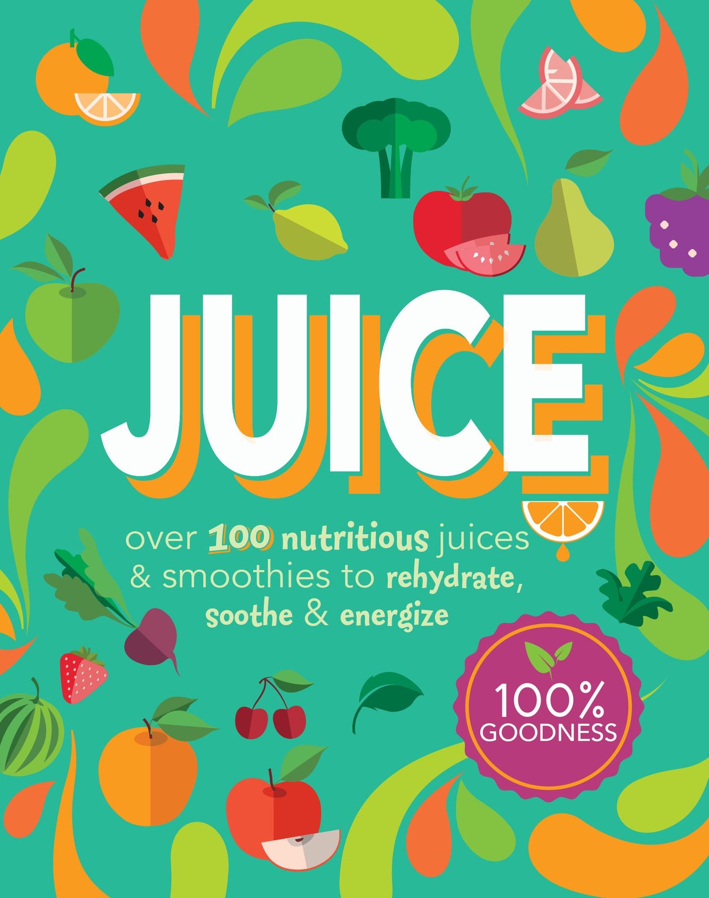 Juice: Over 100 Nutritious Juices & Smoothies to Rehydrate, Soothe & Energize