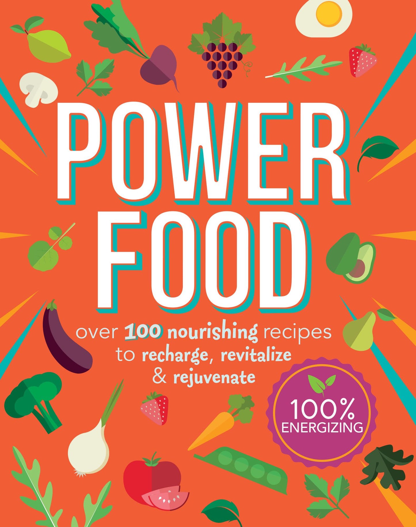Power Food: Over 100 Nourishing Recipes to Recharge, Revitalize & Rejuvenate