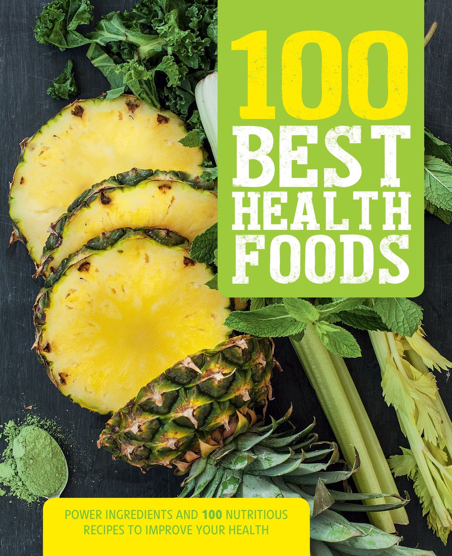 100 Best Health Foods: Power Ingredients and 100 Nutritious Recipes to Improve Your Health