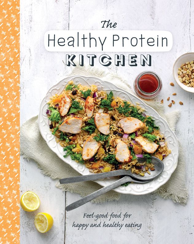 The Healthy Protein Kitchen: Feel-Good Food for Happy and Healthy Eating